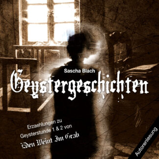 Sascha Blach/Eden Weint Im Grab „Geystergeschichten“ (2026) (Digitales Hörbuch mit 16 Bit Wave Files, MP3s) PRE-ORDER   